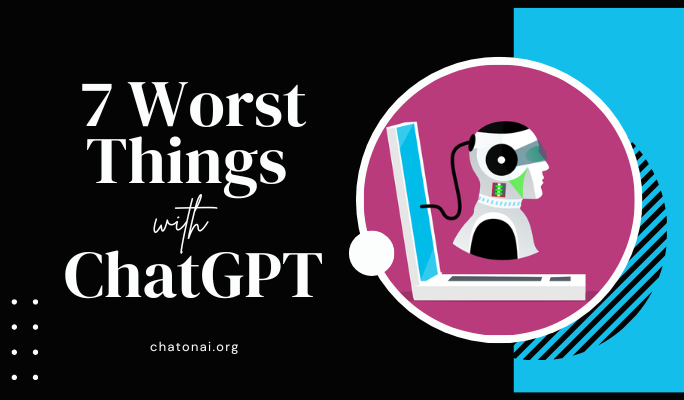 7 Worst Things With ChatGPT